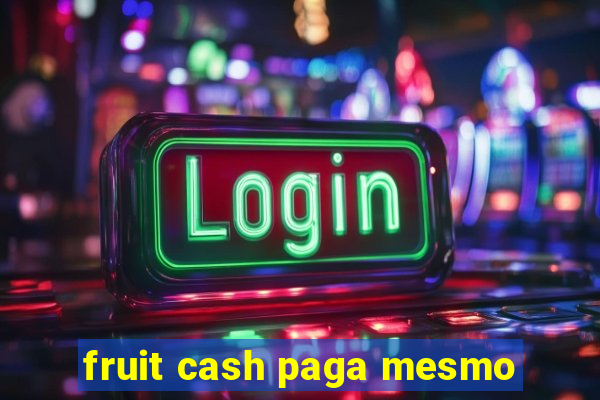 fruit cash paga mesmo